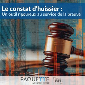 Le constat d’huissier : un outil rigoureux au service de la preuve